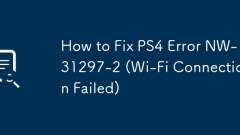 How to Fix PS4 Error NW-31297-2 (Wi-Fi Connection Failed)