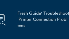 Fresh Guide: Troubleshoot Printer Connection Problems
