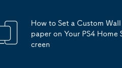 How to Set a Custom Wallpaper on Your PS4 Home Screen