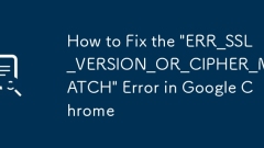 如何修復' err_ssl_version_or_cipher_mismatch”錯誤