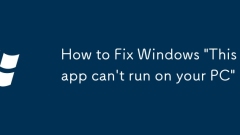 How to Fix Windows 'This app can't run on your PC'