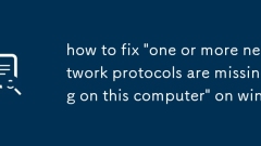 how to fix 'one or more network protocols are missing on this computer' on win