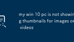 my win 10 pc is not showing thumbnails for images or videos