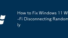 How to Fix Windows 11 Wi-Fi Disconnecting Randomly