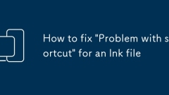 How to fix 'Problem with shortcut' for an lnk file