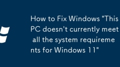 How to Fix Windows 'This PC doesn't currently meet all the system requirements for Windows 11'