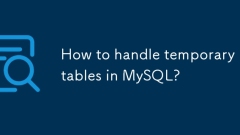 Comment gérer les tables temporaires dans MySQL?