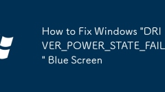 How to Fix Windows 'DRIVER_POWER_STATE_FAILURE' Blue Screen