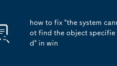 how to fix 'the system cannot find the object specified' in win