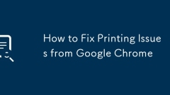 How to Fix Printing Issues from Google Chrome