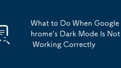 What to Do When Google Chrome's Dark Mode Is Not Working Correctly