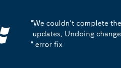 'We couldn't complete the updates, Undoing changes' error fix