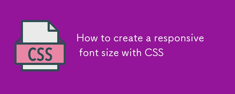 How to create a responsive font size with CSS-CSS Tutorial-php.cn