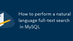 Comment effectuer une recherche en texte intégral en langage naturel dans MySQL