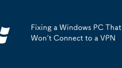 Fixing a Windows PC That Won't Connect to a VPN