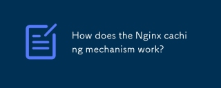 Bagaimanakah mekanisme caching nginx berfungsi?
