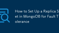 How to Set Up a Replica Set in MongoDB for Fault Tolerance