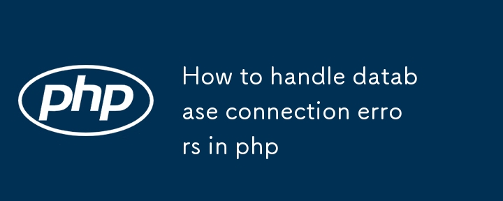 How to handle database connection errors in php
