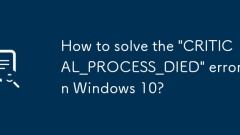 How to solve the 'CRITICAL_PROCESS_DIED' error in Windows 10?