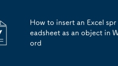 Comment insérer une feuille de calcul Excel comme un objet dans Word