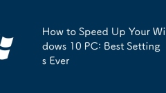How to Speed Up Your Windows 10 PC: Best Settings Ever