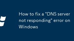 How to fix a 'DNS server not responding' error on Windows