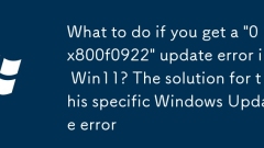 What to do if you get a '0x800f0922' update error in Win11? The solution for this specific Windows Update error