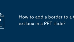 Wie füge ich einem Textfeld in einer PPT -Folie einen Rand hinzu?