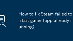 How to fix Steam failed to start game (app already running)