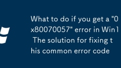 What to do if you get a '0x80070057' error in Win11? The solution for fixing this common error code