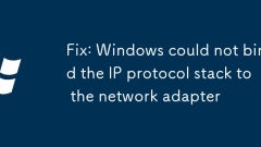 Fix: Windows could not bind the IP protocol stack to the network adapter