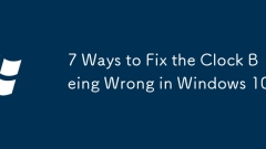 7 Ways to Fix the Clock Being Wrong in Windows 10