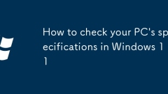 How to check your PC's specifications in Windows 11