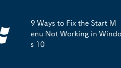 9 Ways to Fix the Start Menu Not Working in Windows 10
