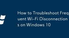 How to Troubleshoot Frequent Wi-Fi Disconnections on Windows 10