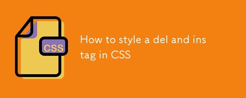 Comment styliser une étiquette del et ins dans CSS