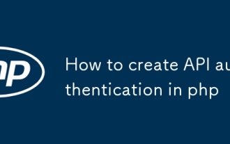 So erstellen Sie die API -Authentifizierung in PHP