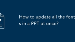 Comment mettre à jour toutes les polices dans un PPT à la fois?