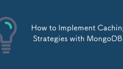 How to Implement Caching Strategies with MongoDB