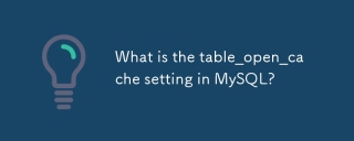 Quel est le paramètre Table_Open_Cache dans MySQL?
