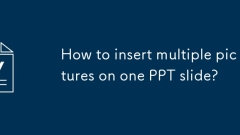 Comment insérer plusieurs images sur une diapositive PPT?