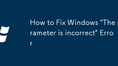 How to Fix Windows 'The parameter is incorrect' Error