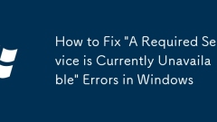 How to Fix 'A Required Service is Currently Unavailable' Errors in Windows
