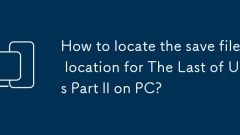 How to locate the save file location for The Last of Us Part II on PC?