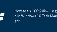 How to fix 100% disk usage in Windows 10 Task Manager