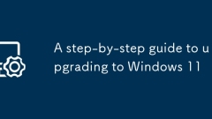 A step-by-step guide to upgrading to Windows 11