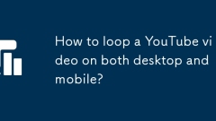 Comment faire boucle une vidéo YouTube sur le bureau et le mobile?