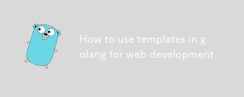 Cara Menggunakan Templat di Golang Untuk Pembangunan Web