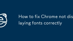 How to fix Chrome not displaying fonts correctly