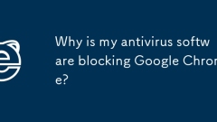Why is my antivirus software blocking Google Chrome?